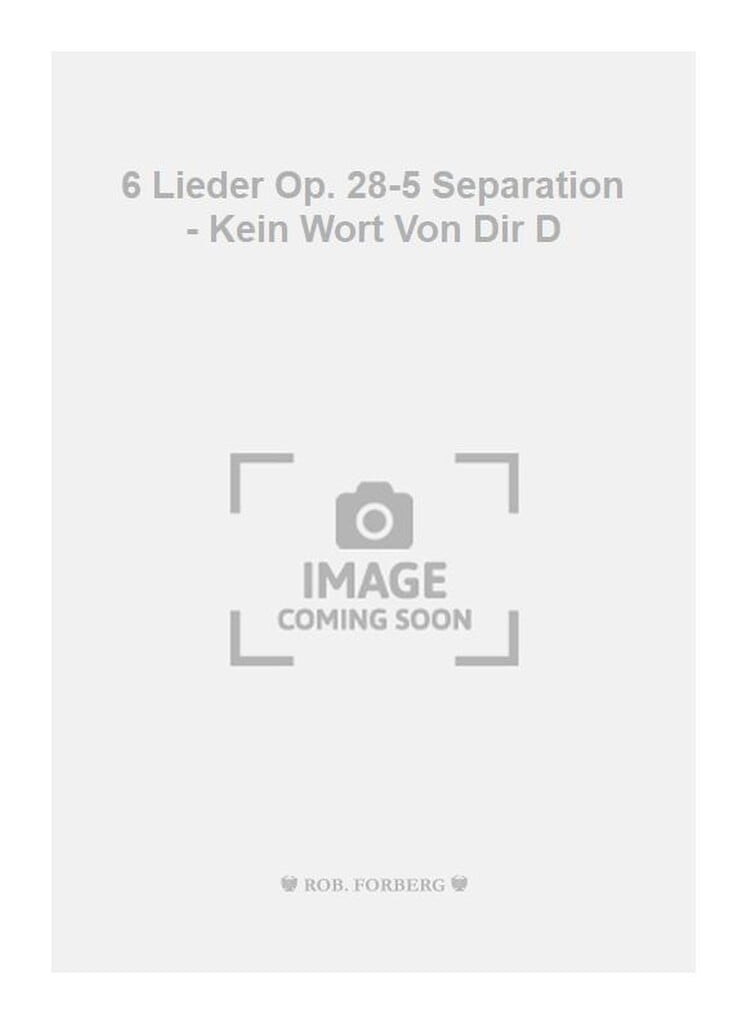 6 Lieder Op. 28-5 Separation - Kein Wort Von Dir D